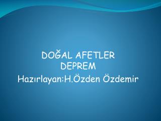 DOĞAL AFETLER DEPREM Hazırlayan:H.Özden Özdemir