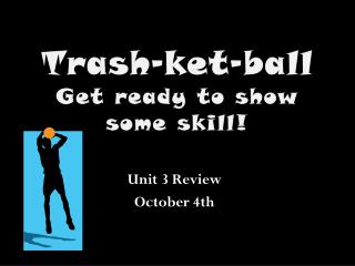 Trash- ket -ball Get ready to show some skill!