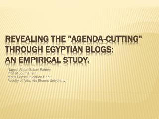 Revealing the &quot;Agenda-Cutting&quot; through Egyptian Blogs: An Empirical Study.