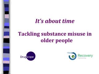It’s about time Tackling substance misuse in older people