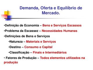 Definição de Economia – Bens e Serviços Escassos Problema da Escassez – Necessidades Humanas