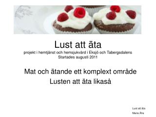 Lust att äta projekt i hemtjänst och hemsjukvård i Eksjö och Tabergsdalens Startades augusti 2011