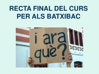 RECTA FINAL DEL CURS PER ALS BATXIBAC