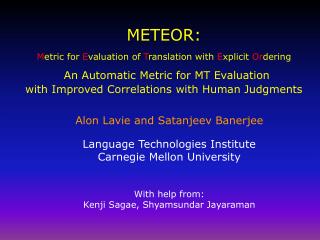 Alon Lavie and Satanjeev Banerjee Language Technologies Institute Carnegie Mellon University