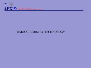 RADIOCHEMISTRY TECHNOLOGY