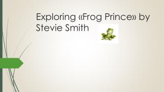 Exploring « Frog Prince » by Stevie Smith