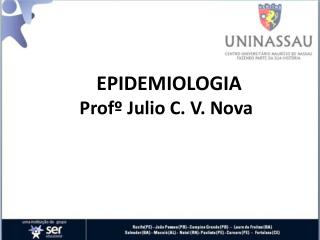 EPIDEMIOLOGIA Profº Julio C. V. Nova