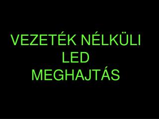 VEZETÉK NÉLKÜLI LED MEGHAJTÁS