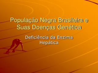 População Negra Brasileira e Suas Doenças Genética