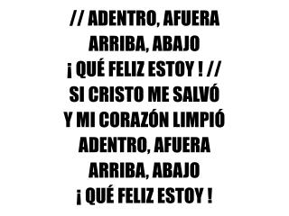 // ADENTRO, AFUERA ARRIBA, ABAJO ¡ QUÉ FELIZ ESTOY ! // SI CRISTO ME SALVÓ Y MI CORAZÓN LIMPIÓ