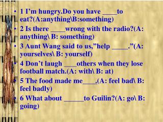 1 I’m hungry.Do you have to eat?(A:anything\B:something)