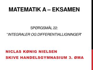 Matematik a – Eksamen Spørgsmål 22: ” Integraler og differentialligninger ”