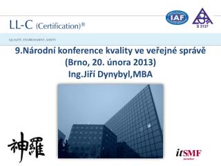 9.Národní konference kvality ve veřejné správě (Brno, 20. února 2013) Ing.Jiří Dynybyl ,MBA