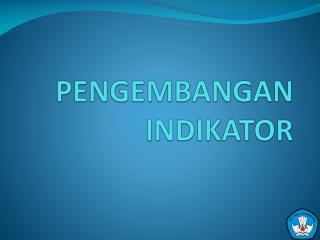 PENGEMBANGAN INDIKATOR