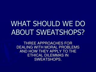 WHAT SHOULD WE DO ABOUT SWEATSHOPS?