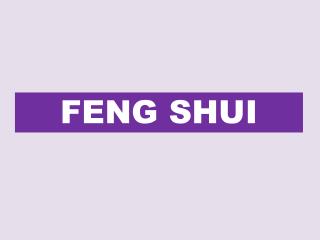 FENG SHUI