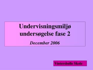 Undervisningsmiljø undersøgelse fase 2 December 2006