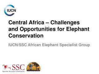 Central Africa – Challenges and Opportunities for Elephant Conservation