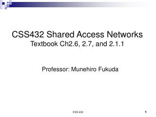CSS432 Shared Access Networks Textbook Ch2.6, 2.7, and 2.1.1