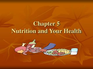 Chapter 5 Nutrition and Your Health