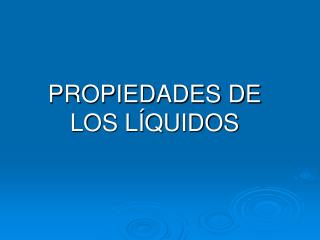 PROPIEDADES DE LOS LÍQUIDOS