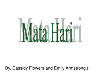 By, Cassidy Flowers and Emily Armstrong.(: