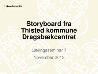 Storyboard fra Thisted kommune Dragsbækcentret
