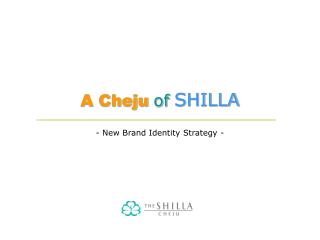 A Cheju of SHILLA - New Brand Identity Strategy -