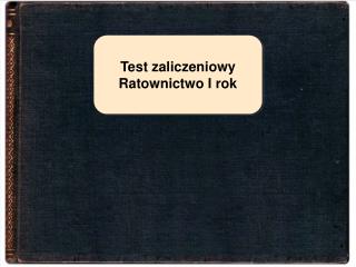 Test zaliczeniowy Ratownictwo I rok