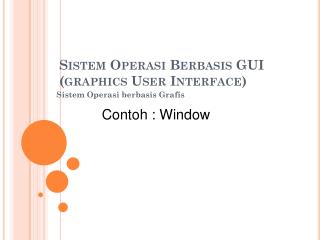 Sistem Operasi Berbasis GUI (graphics User Interface)