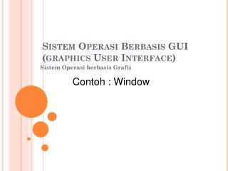 Sistem Operasi Berbasis GUI (graphics User Interface)