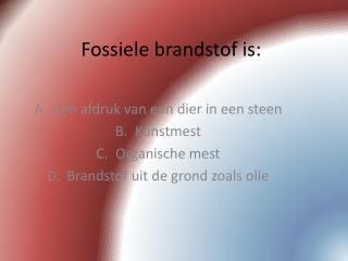 Fossiele brandstof is: