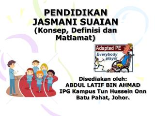 PENDIDIKAN JASMANI SUAIAN (Konsep, Definisi dan Matlamat)