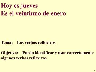 Hoy es jueves Es el veintiuno de enero