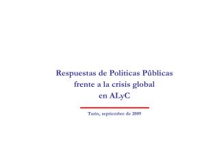 Respuestas de Politicas Pûblicas frente a la crisis global en ALyC Turin, septiembre de 2009