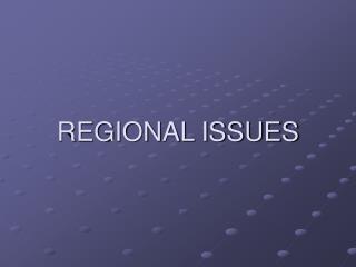 REGIONAL ISSUES