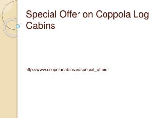 Coppola Log Cabins Special Offers