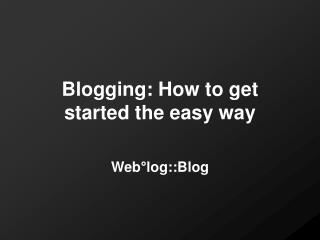 Blogging: How to get started the easy way