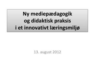 Ny mediepædagogik og didaktisk praksis i et innovativt læringsmiljø