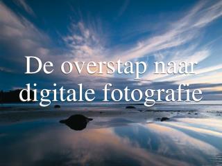 De overstap naar digitale fotografie