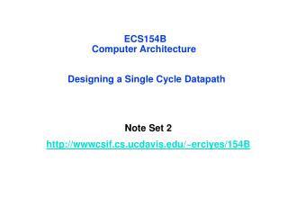 ECS154B Computer Architecture Designing a Single Cycle Datapath