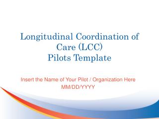 Longitudinal Coordination of Care (LCC) Pilots Template