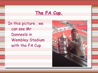 The FA Cup.