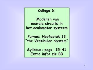 College 6: Modellen van neurale circuits in het oculomotor systeem Purves: Hoofdstuk 13