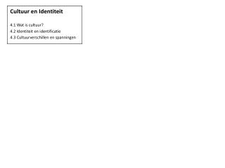 Cultuur en Identiteit 4.1 Wat is cultuur? 4.2 Identiteit en identificatie