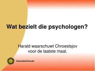 Wat bezielt die psychologen?