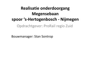 Realisatie onderdoorgang Megensebaan spoor ‘s-Hertogenbosch - Nijmegen