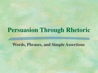 Persuasion Through Rhetoric