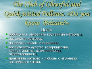 The Club of Cheerful and Quick-witted Fellows. « Do you know Britain ?»