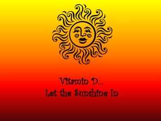 Vitamin D… Let the Sunshine In